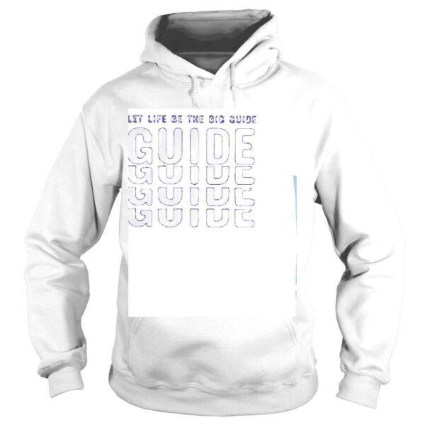 Let Life Be The Big Guide Shirt - Image 4