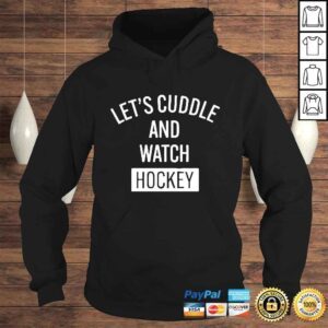 Hoodie Lets cuddle and watch hockey shirt