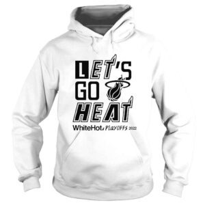 Hoodie Let�s Go Heat White Hot Playoffs 2022 TShirt