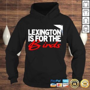 Hoodie Lexington is for the Birds shirt