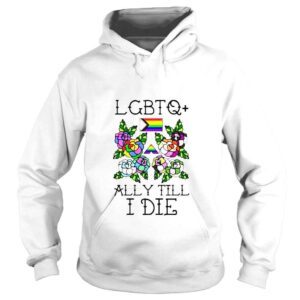 Hoodie Lgbtq Ally Till I Die Tshirt