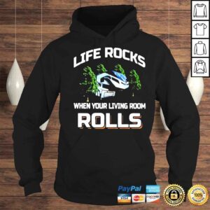 Hoodie Life Rocks When Your Living Room Rolls Shirt