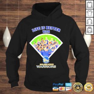 Hoodie Life is better with golden state warriors shirt