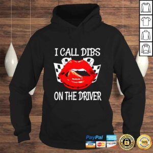 Hoodie Lip I call dibs on the driver shirt