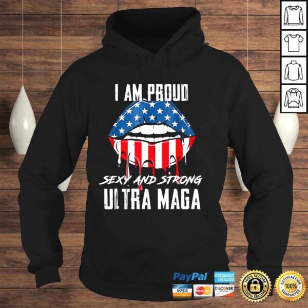 Lips I am proud sexy and strong ultra maga shirt - Image 4