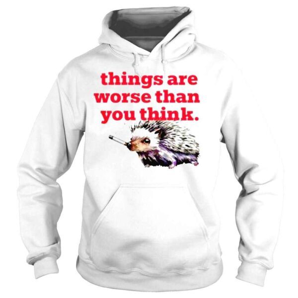 Littlesiha things are worse than you think smoking hedgehog shirt - Image 4