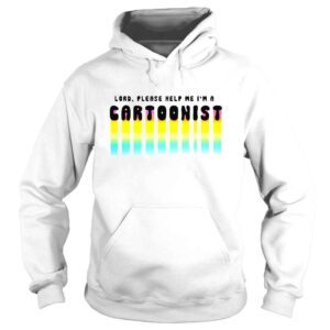 Hoodie Lord please help me Im a cartoonist shirt