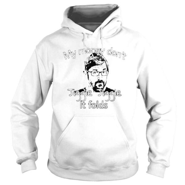 Louis Theroux My Money Dont Jiggle Jiggle It Folds shirt - Image 4