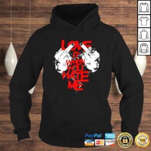 Hoodie Love It When You Hate Me TShirt