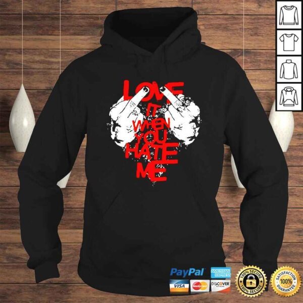 Love It When You Hate Me TShirt - Image 4