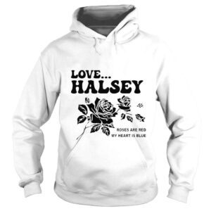 Hoodie Love halsey roses are red my heart is blue shirt