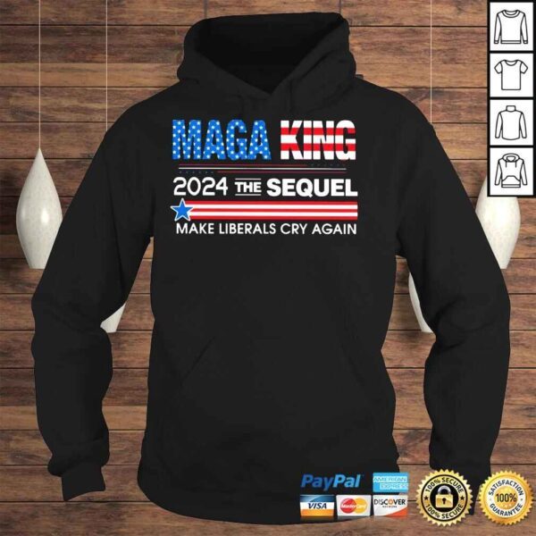 Maga King 2024 The Sequel make liberals cry again shirt - Image 4