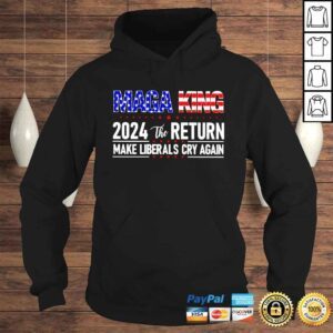 Hoodie Maga King 2024 the return make Liberals cry again America shirt