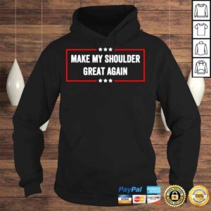 Hoodie Make My Shoulder Great Again T Shirt