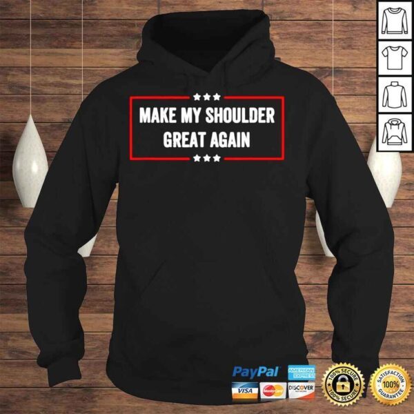 Make My Shoulder Great Again T Shirt - Image 4