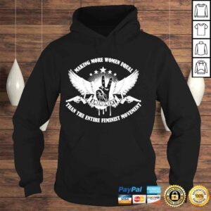 Hoodie Making more women equal than the entire feminist movement shirt