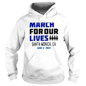 Hoodie March for Our Lives Santa Monica Ca June 11 2022 shirt