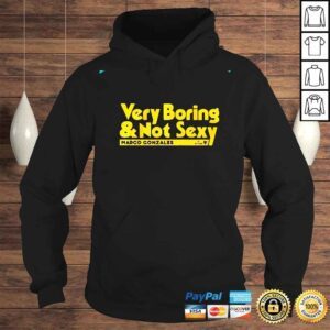 Hoodie Marco gonzales very boring and not sexy shirt