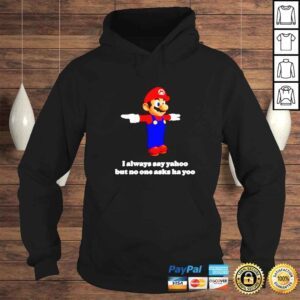 Hoodie Mario I always say yahoo but no one asks ha yoo shirt