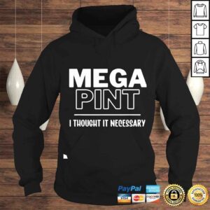 Hoodie Mega Pint I Thought it Necessary shirt