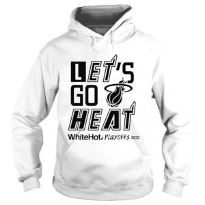 Hoodie Miami Heat lets go Heat white hot Playoffs 2022 shirt