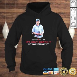 Hoodie Michelob Ultra It�s Only Worth It If You Enjoy It Shirt