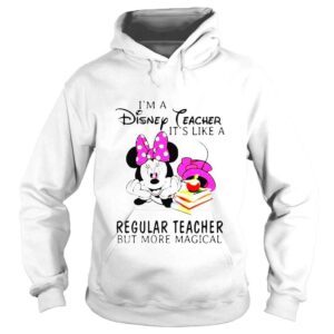 Hoodie Mickey Minnie Im a Disney Teacher its like a regular teacher but more magical shirt