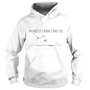 Hoodie Midwest lawn care co est 2003 shirt