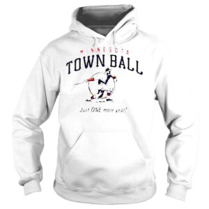 Hoodie Minnesota Town Ball Just One More Year 2022 T shirt