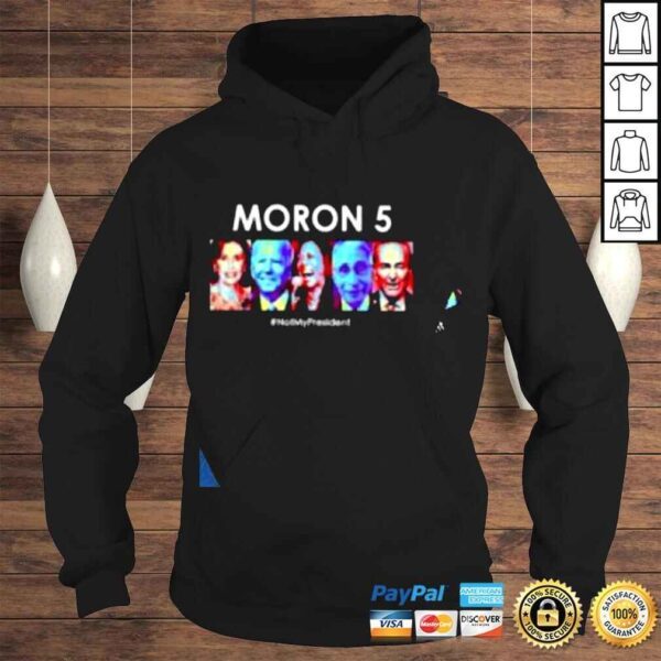 Moron 5 not my President 2022 shirt - Image 4