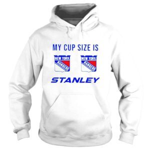 Hoodie My Cup Size is Stanley New York Rangers shirt