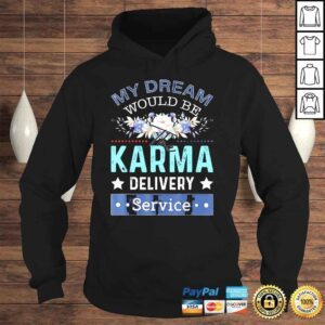 Hoodie My Dream Job Would Be The Karma Delivery Service Shirt