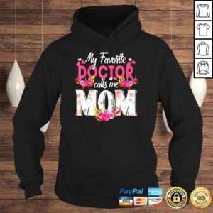 Hoodie My Favorite Doctor Call Me Mom Happy Mothers Day Shirt