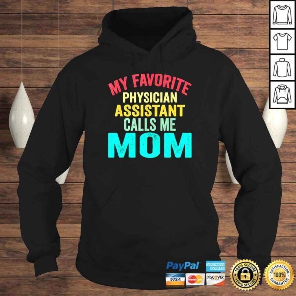 My Favorite Physician Assistant Calls Me Mom Mother’s Day Shirt - Image 4