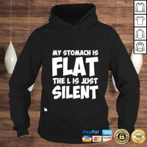 Hoodie My Stomach Is Flat The L Is Just Silent shirt