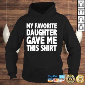 Hoodie My favorite daughter gave me this parents day shirt