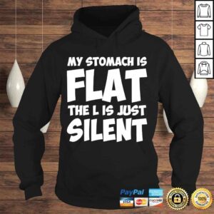 Hoodie My stomach is flat the l is just silent apparel shirt