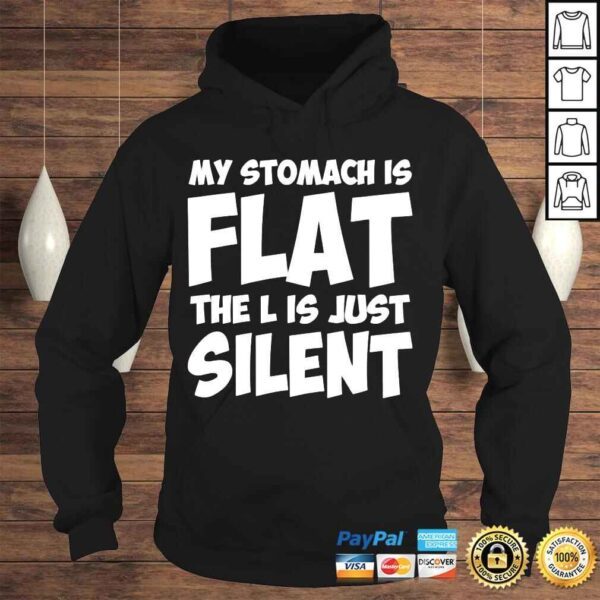 My stomach is flat the l is just silent apparel shirt - Image 4