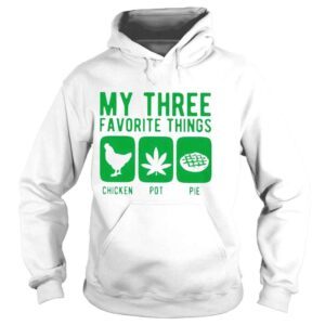 Hoodie My three favourite things chicken pot pie Tshirt