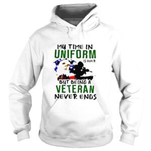 Hoodie My time in uniform is over but being veteran never ends shirt