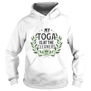 Hoodie My toga is at the cleaners shirt