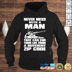 Hoodie Never Mess With A Man That Can End Your Life From A Different Zip Code Shirt