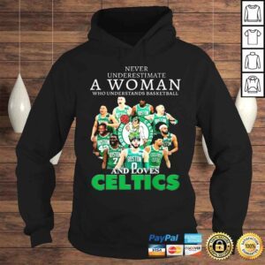 Hoodie Never underestimate a woman who understands basketball and loves Boston Celtics shirt