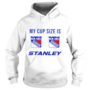 Hoodie New York Rangers My Cup Size is Stanley shirt