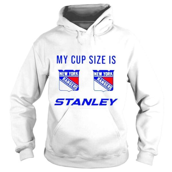 New York Rangers My Cup Size is Stanley shirt - Image 4