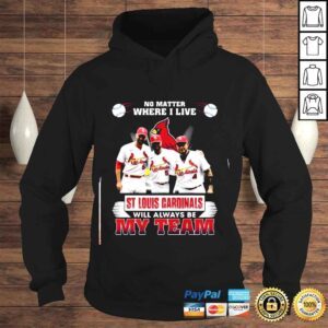 Hoodie No Matter Where I Live St Louis Cardinals Will Always Be My Team Shirt