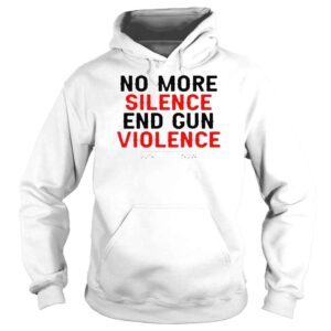 Hoodie No More Silence End Gun Violence Gunreformnow Shirt