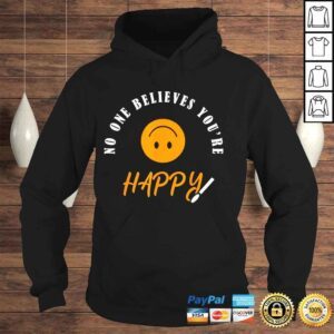 Hoodie No one believes youre happy shirt