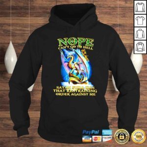 Hoodie Nope cant go to hell Satan still has that restraining order against me shirt