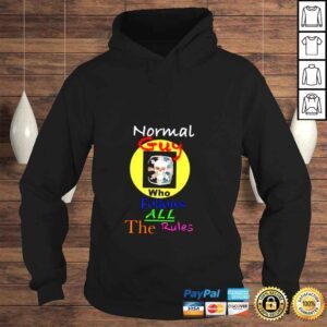 Hoodie Normal guy who follows all the rules shirt